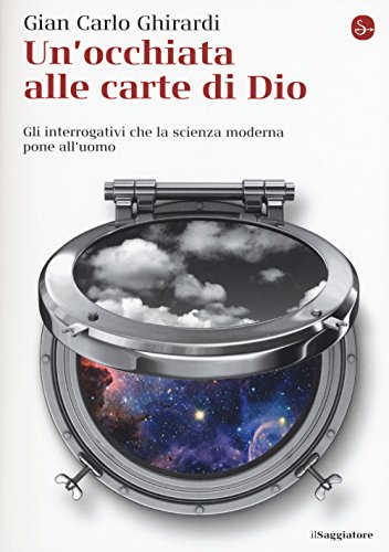 Un'occhiata alle carte di Dio. Gli interrogativi che la scienza moderna pone all'uomo Un'occhiata alle carte di Dio. Gli interrogativi che la scienza moderna pone all'uomo