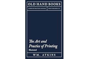 The Art and Practice of Printing - Illustrated: Including an Introductory Essay by William Morris