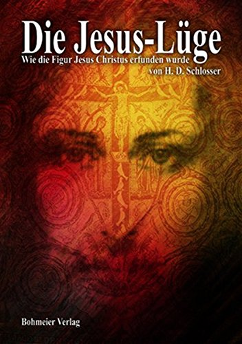 Die Jesus-Lüge: Wie die Figur Jesus Christus erfunden wurde