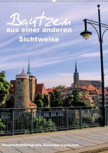 Bautzen aus einer anderen Sichtweise (Wandkalender 2020 DIN A2 hoch)