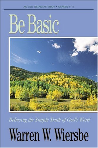 Be Basic (Genesis 1-11): Believing the Simple Truth of God's Word