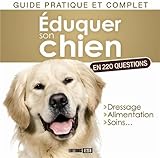 Eduquer son chien en 220 questions