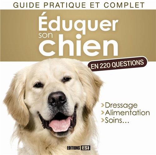 Eduquer son chien en 220 questions