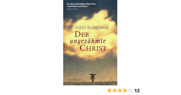 Der Ungezahmte Christ Amazon De Eldredge John Baum Markus Bucher