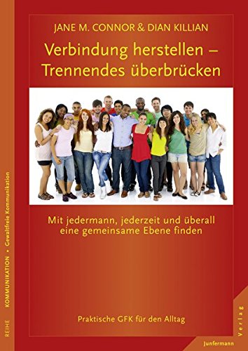 Download Verbindung herstellen - Trennendes überbrücken: Mit jedermann, jederzeit und überall eine gemeinsame Ebene finden. Praktische GFK für den Alltag Download Verbindung herstellen - Trennendes überbrücken: Mit jedermann, jederzeit und überall eine gemeinsame Ebene finden. Praktische GFK für den Alltag