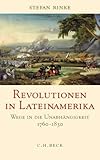 Image de Revolutionen in Lateinamerika: Wege in die Unabhängigkeit 1760-1830