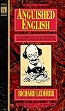 Anguished English: An Anthology of Accidental Assualts Upon Our Language Anguished English: An Anthology of Accidental Assualts Upon Our Language