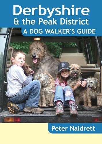 Peter NaldrettDerbyshire & the Peak District: A Dog Walker's Guide - 20 Countryside Dog Walks with Lots of Off-Lead Time