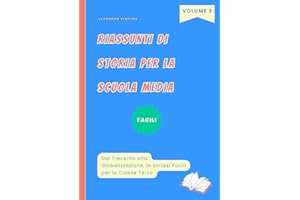 Riassunti di Storia Scuola Media Facili. Volume 3 Per la Classe Terza: Dal Trecento alla Globalizzazione in Sintesi. Per La Secondaria di Primo Grado