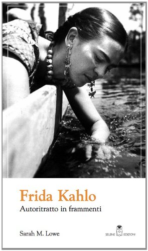 Download Frida Kahlo. Autoritratto in frammenti (L'altra metà dell'arte) Download Frida Kahlo. Autoritratto in frammenti (L'altra metà dell'arte)