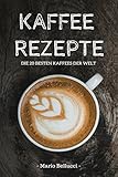 Image de Kaffee: Kaffee Rezepte - Die 20 besten Kaffees der Welt! (Kaffee Buch, Kaffee kochen)