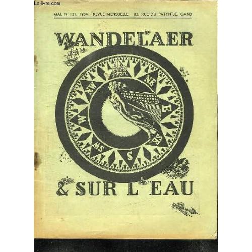 WANDELAER SUR L EAU. N° 137 MAI 1934. SOMMAIRE: LA MARINE ET L EXPOSITION DE BRUXELLES EN 1935, SUBVENTIONS A LA MARINE BRITANNIQUE, YACHTING, EMPLOI DU BOIS CONTREPLAQUE DANS LA CONSTRUCTION... WANDELAER SUR L EAU. N° 137 MAI 1934. SOMMAIRE: LA MARINE ET L EXPOSITION DE BRUXELLES EN 1935, SUBVENTIONS A LA MARINE BRITANNIQUE, YACHTING, EMPLOI DU BOIS CONTREPLAQUE DANS LA CONSTRUCTION...