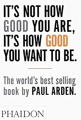 It's Not How Good You Are, Its How Good You Want to Be: The World's Best Selling Book