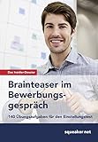 Das Insider-Dossier: Brainteaser im Bewerbungsgespräch: 140 Übungsaufgaben für den Einstellungstest