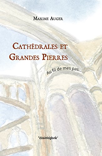 Cathedrales et Grandes Pierres-au Fil de Mes Pas
