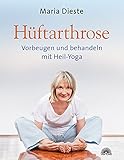 Hüftarthrose: Vorbeugen und behandeln mit Heil-Yoga by 