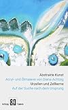 Abstrakte Kunst Acryl- und Ölmalerei von Diana Achtzig Urzellen und Zellkerne - Auf der Suche nach dem Ursprung: Abstrakte Malerei auf Leinwand und Papier, Museum und Galerie by Barrie von Ashburner, Diana Achtzig