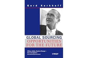 Global Sourcing: Opportunities for the Future China, India, Eastern Europe -- How to Benefit from the Potential of International Procurement