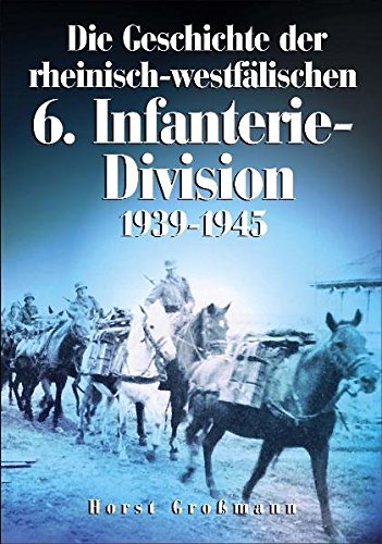 Preisvergleich Produktbild Die Geschichte der rheinisch-westfälischen 6. Infanterie-Division