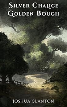 Silver Chalice, Golden Bough by [Clanton, Joshua]