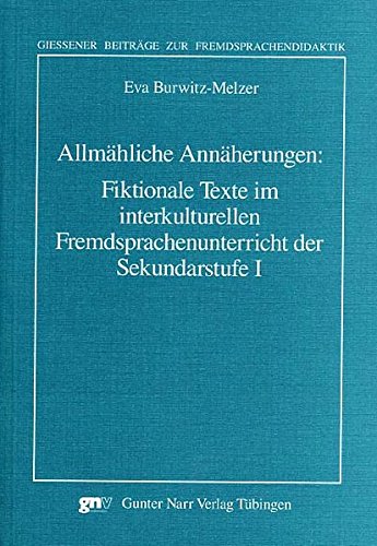 Allmähliche Annäherungen: Fiktionale Texte im interkulturellen Fremdsprachenunterricht in der Sekundarstufe 1 (Giessener Beiträge zur Fremdsprachendidaktik)