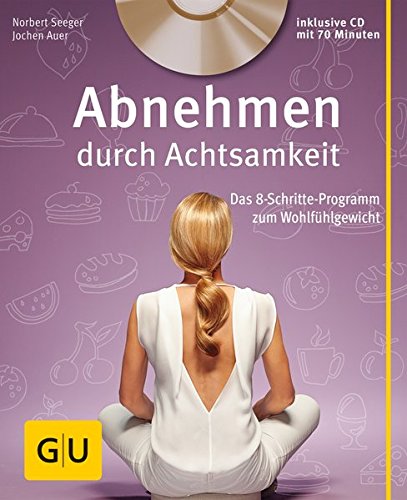 Download Abnehmen durch Achtsamkeit (mit CD): Das 8-Schritte-Programm zum Wohlfühlgewicht (GU Multimedia Körper, Geist & Seele) Download Abnehmen durch Achtsamkeit (mit CD): Das 8-Schritte-Programm zum Wohlfühlgewicht (GU Multimedia Körper, Geist & Seele)