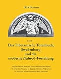 Das Tibetanische Totenbuch, Swedenborg und die moderne Nahtod-Forschung: Vergleichende Analyse mit einer Einführung in das Abduktions-Phänomen im Kontext höherdimensionaler Raumzeit by Dirk Bertram