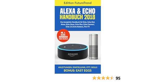 Amazon Echo Handbuch 18 Das Komplette Buch Fur Echo Echo Dot Alexa Echo Show Echo Plus Echo Connect Echo2 Echo Buttons Fire Tv Anleitungen Einstellung Iftt Skills Bonus East Eggs Ebook