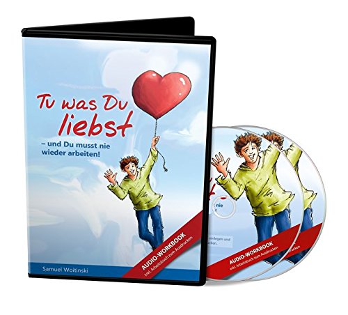 Tu was Du liebst - und Du musst nie wieder arbeiten! - Das Audio-Workbook: 2 Audio-CDs mit Arbeitsbuch zum Ausdrucken