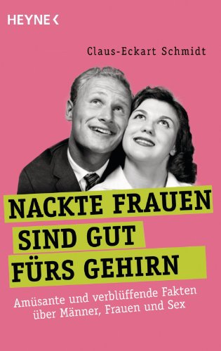 Download Nackte Frauen sind gut fürs Gehirn: Skurrile und verblüffende Erkenntnisse der Wissenschaft über Männer, Frauen und Sex Download Nackte Frauen sind gut fürs Gehirn: Skurrile und verblüffende Erkenntnisse der Wissenschaft über Männer, Frauen und Sex