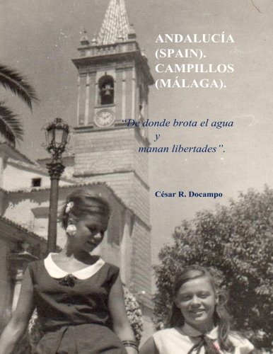 Download ANDALUCIA (SPAIN). CAMPILLOS (MALAGA).De donde brota el agua y manan libertades.: PERFIL DE UN PUEBLO, TRANSICION Y MEMORIA HISTORICA. RECUERDOS DE ... LA MUERTE DE FRANCO: Cesar Rodriguez Docampo. Download ANDALUCIA (SPAIN). CAMPILLOS (MALAGA).De donde brota el agua y manan libertades.: PERFIL DE UN PUEBLO, TRANSICION Y MEMORIA HISTORICA. RECUERDOS DE ... LA MUERTE DE FRANCO: Cesar Rodriguez Docampo.