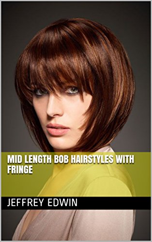 Mid Length Bob Hairstyles With Fringe Ebook Jeffrey Edwin Amazon