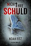 Nicht ihre Schuld Thriller von Noah Fitz (Johannes-Hornoff-Thriller 1)