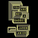 You Are Not a Gadget: A Manifesto by 