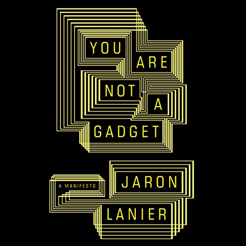 You Are Not a Gadget: A Manifesto