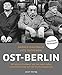 Ost-Berlin: Mit einem Grußwort von Jan Josef Liefers und einem Essay von Ilko-Sascha Kowalczuk by 