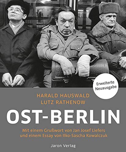 Ost-Berlin: Mit einem Grußwort von Jan Josef Liefers und einem Essay von Ilko-Sascha Kowalczuk