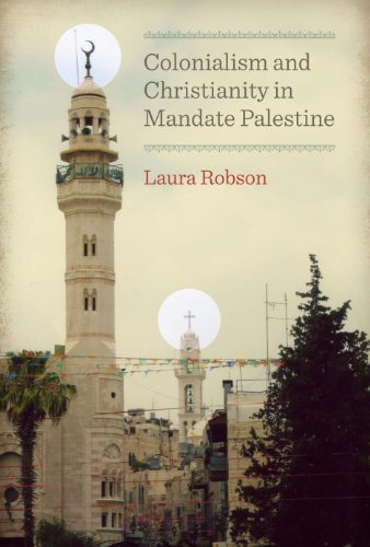 Download Colonialism and Christianity in Mandate Palestine (Jamal and Rania Daniel Series in Contemporary History, Politics, Culture, and Religion of the Levant) by Laura Robson (2012-12-01) Download Colonialism and Christianity in Mandate Palestine (Jamal and Rania Daniel Series in Contemporary History, Politics, Culture, and Religion of the Levant) by Laura Robson (2012-12-01)