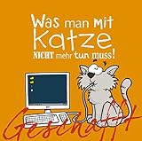 Geschafft: Geschafft! Was man mit Katze nicht mehr tun muss! by 