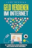 Geld verdienen im Internet: In 7 Schritten zu einem dauerhaften und stabilen Online-Einkommen by