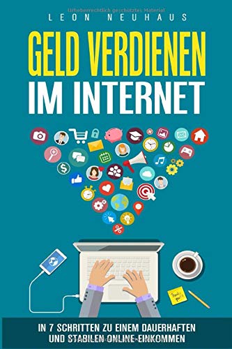 Geld verdienen im Internet: In 7 Schritten zu einem dauerhaften und stabilen Online-Einkommen