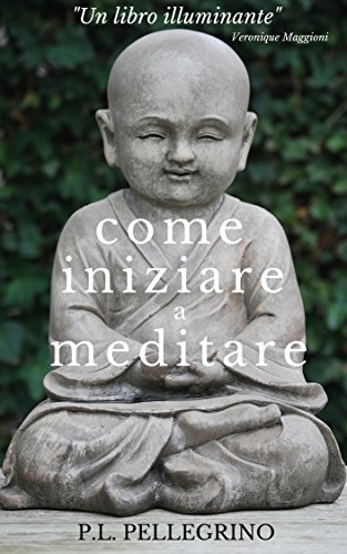 Come iniziare a meditare: manuale pratico per principianti: consapevolezza, concentrazione, pensieri, pensiero positivo, meditazione, mindfulness, meditazione ... trascendentale - Eliminare i pensieri) Come iniziare a meditare: manuale pratico per principianti: consapevolezza, concentrazione, pensieri, pensiero positivo, meditazione, mindfulness, meditazione ... trascendentale - Eliminare i pensieri)