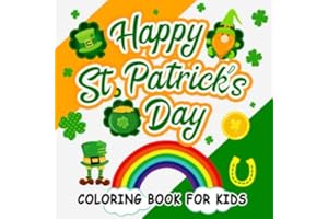 Happy St. Patrick's Day Coloring Book for kids: A must have Irish fun activity book for preschool and Elementary school kids ( ages 4 - 8 years ) ... green shamrocks and pots of gold.