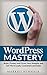 WordPress Mastery: Build, Protect and Grow Your Website and Get More Leads, Customers and Sales (English Edition) by Markku Hihnala