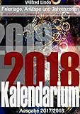 Kalendarium 2018 / 2019 - Feiertage, Anlässe, Sitten und deren Herkunft inklusive Kalender: Grundsätzliches und Wissenswertes rund um die Zeit - Was Sie zu Feiertagen schon immer wissen wollten by Wilfred Lindo