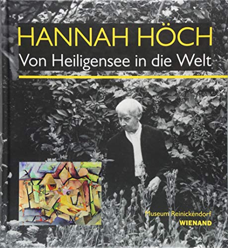 Hannah Höch. Von Heiligensee in die Welt: Katalog zur Ausstellung im Museum Reinickendorf Berlin 2018