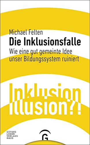 Download Die Inklusionsfalle: Wie eine gut gemeinte Idee unser Bildungssystem ruiniert Download Die Inklusionsfalle: Wie eine gut gemeinte Idee unser Bildungssystem ruiniert