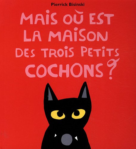 couverture de : Mais o&ugrave; est la maison des trois petits cochons ?