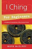 Image de I Ching for Beginners: A Modern Interpretation of the Ancient Oracle (For Beginners (Llewellyn's))