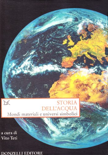 Storia dell'acqua. Mondi materiali e universi simbolici